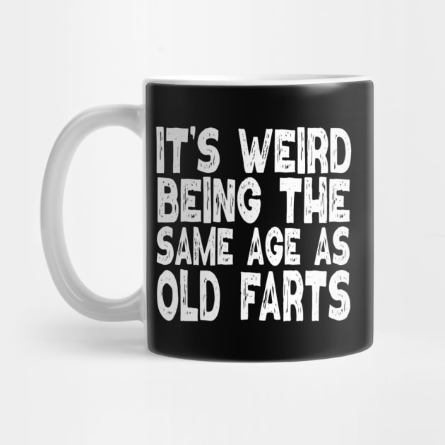 It's Weird Being The Same Age As Old Farts by Etopix